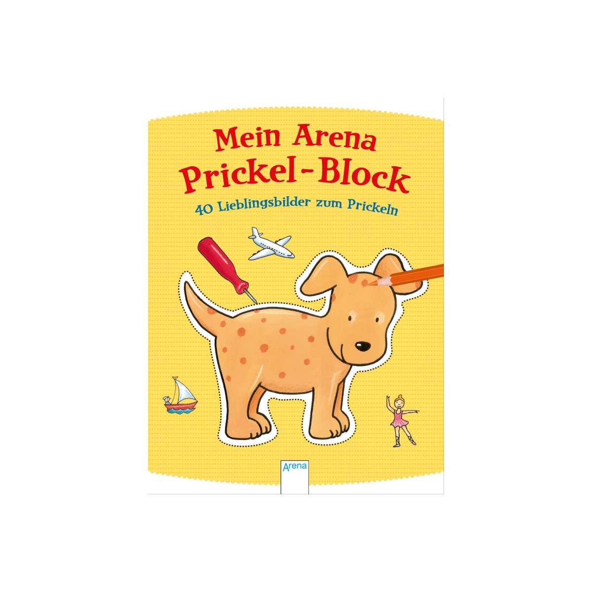 Titelbild des Mein Arena Prickel-Blocks mit einem gepunkteten Hund, Spielzeug und Bastelwerkzeugen.
